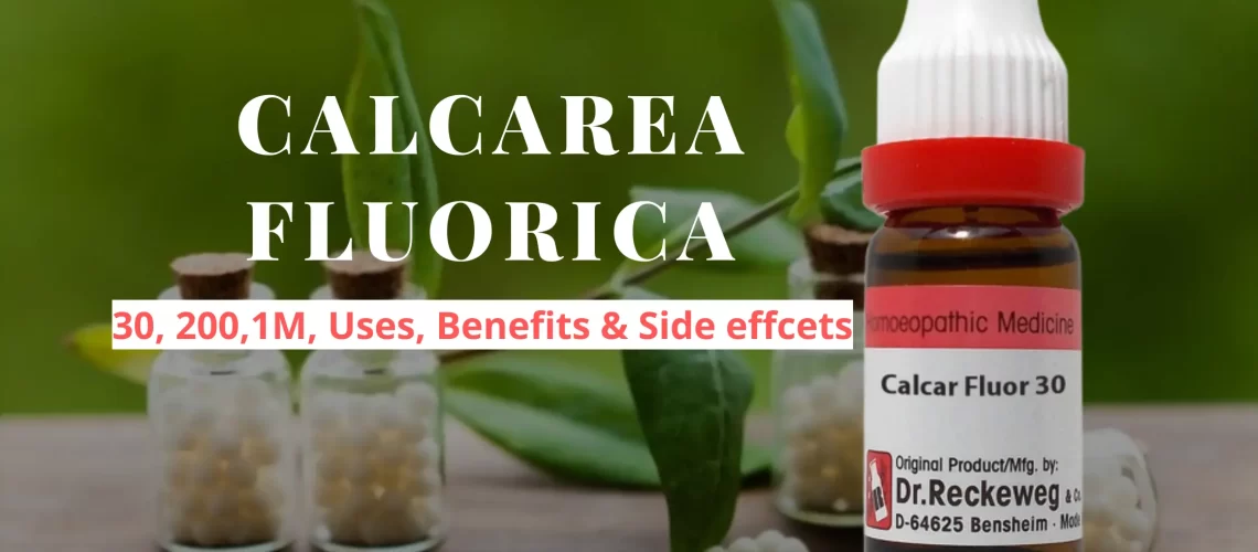 Calcarea Fluorica 30, 200, Q- Uses, Benefits and Side Effects