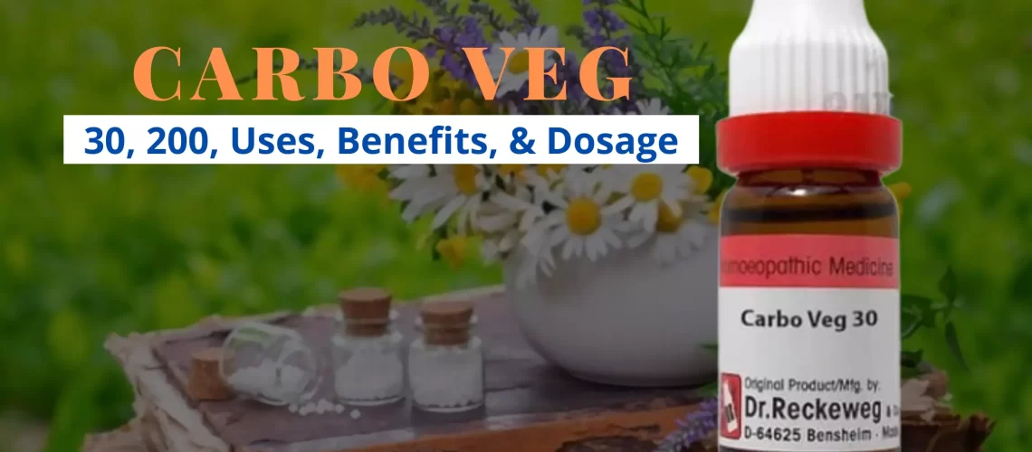 Carbo Veg Homeopathy 30, 200, Uses, Benefits Dosage